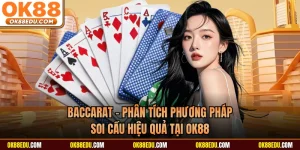 Baccarat - Phân Tích Phương Pháp Soi Cầu Hiệu Quả tại OK88
