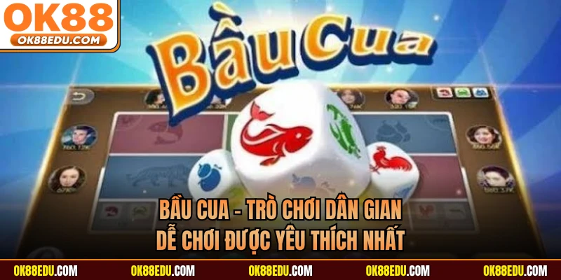 Bầu Cua - Trò Chơi Dân Gian Dễ Chơi Được Yêu Thích Nhất
