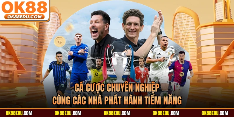 Cá cược chuyên nghiệp cùng các nhà phát hành tiềm năng 
