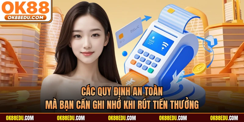 Các quy định an toàn mà bạn cần ghi nhớ khi rút tiền thưởng