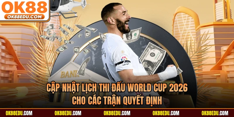 Cập nhật lịch thi đấu World Cup 2026 cho các trận quyết định 