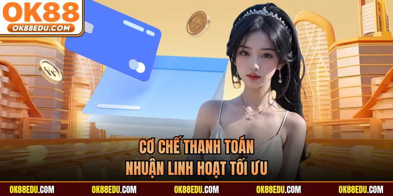 Cơ chế thanh toán nhuận linh hoạt tối ưu