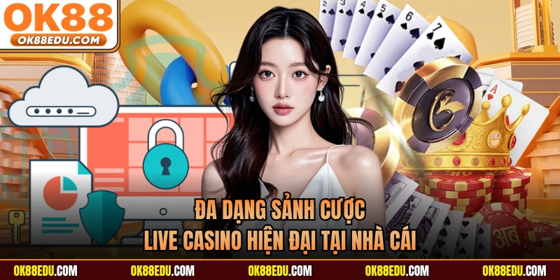 Đa dạng sảnh cược live casino hiện đại tại nhà cái