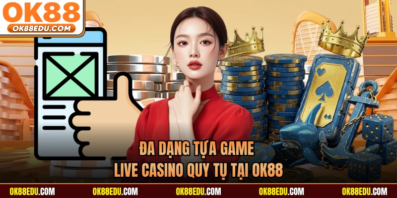 Đa dạng tựa game live casino quy tụ tại OK88