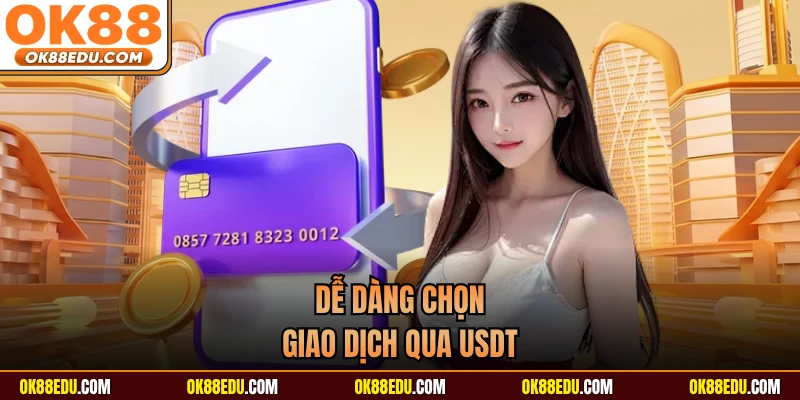 Dễ dàng chọn giao dịch qua USDT