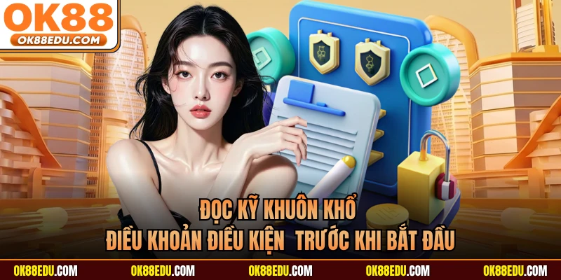 Đọc kỹ khuôn khổ điều khoản điều kiện trước khi bắt đầu