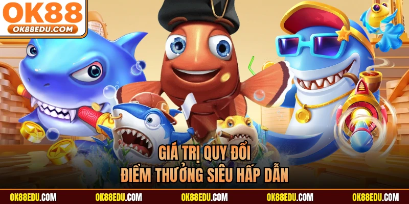Giá trị quy đổi điểm thưởng siêu hấp dẫn