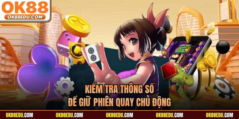 Kiểm tra thông số để giữ phiên quay chủ động