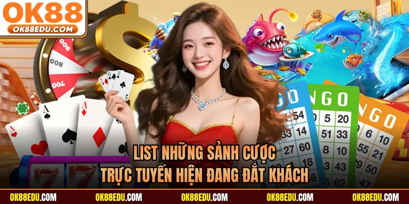 List những sảnh cược trực tuyến hiện đang đắt khách