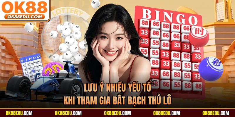 Lưu ý nhiều yếu tố khi tham gia bắt bạch thủ lô