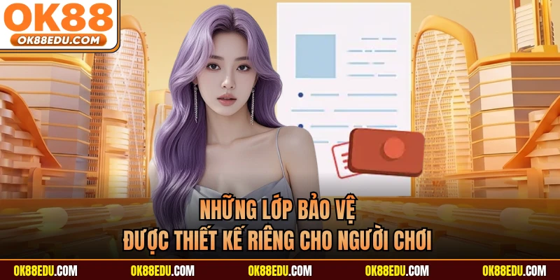 Những lớp bảo vệ được thiết kế riêng cho người chơi 