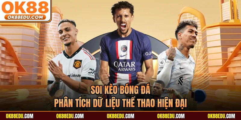 Soi Kèo Bóng Đá - Phân Tích Dữ Liệu Thể Thao Hiện Đại