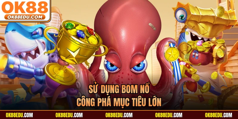 Sử dụng bom nổ công phá mục tiêu lớn