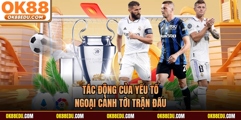 Tác động của yếu tố ngoại cảnh tới trận đấu