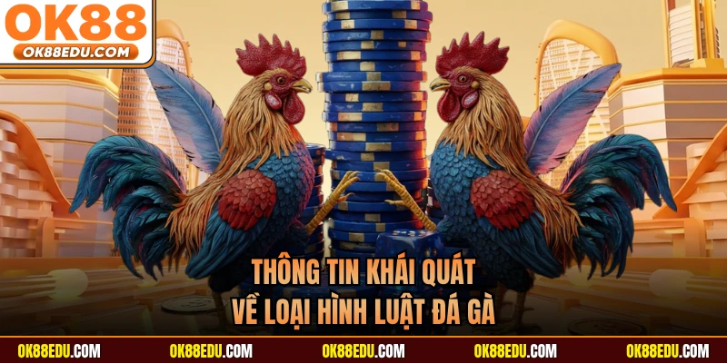 Thông tin khái quát về loại hình luật đá gà