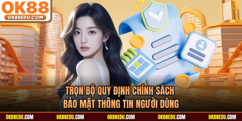 Trọn bộ quy định chính sách bảo mật thông tin người dùng